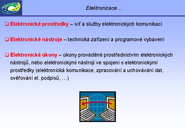 Elektronizace… q Elektronické prostředky – síť a služby elektronických komunikací q Elektronické nástroje –