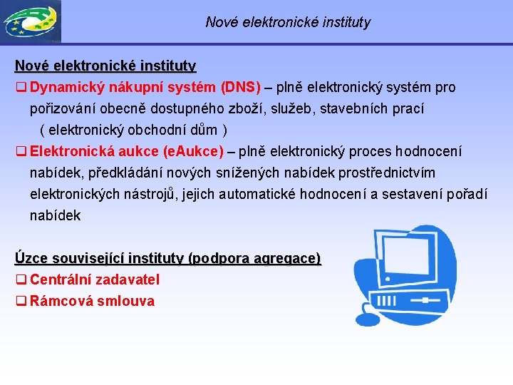 Nové elektronické instituty q Dynamický nákupní systém (DNS) – plně elektronický systém pro pořizování