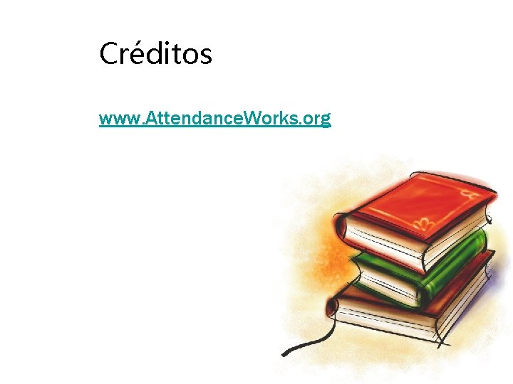 Créditos www. Attendance. Works. org 