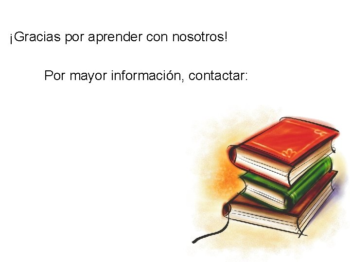 ¡Gracias por aprender con nosotros! Por mayor información, contactar: 