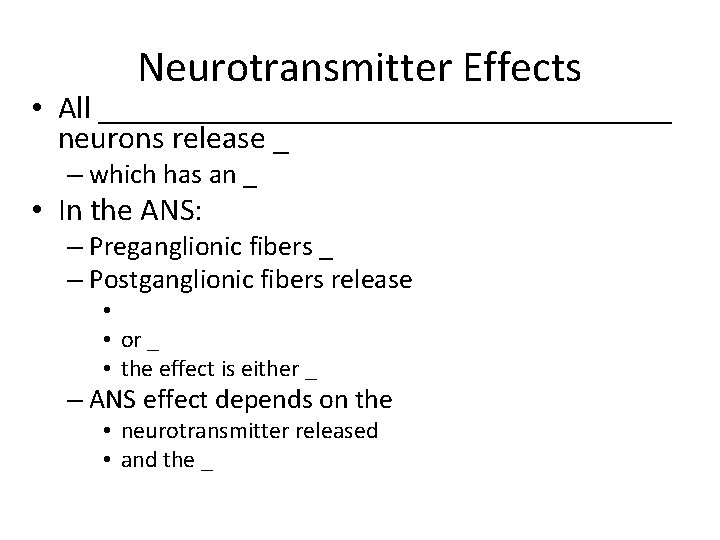 Neurotransmitter Effects • All __________________ neurons release _ – which has an _ •