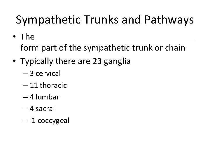 Sympathetic Trunks and Pathways • The _________________ form part of the sympathetic trunk or