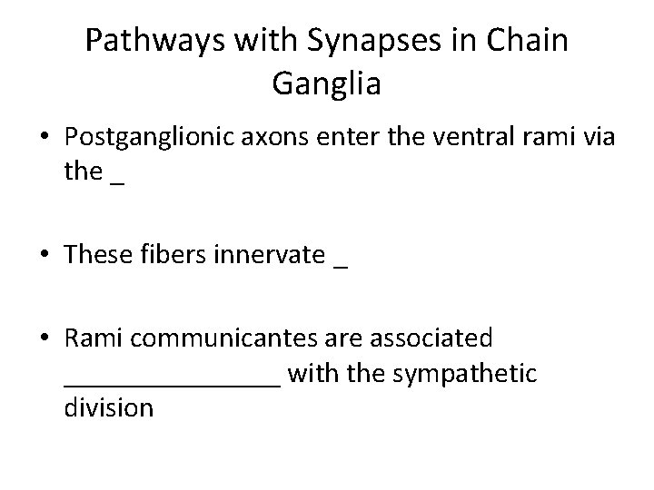 Pathways with Synapses in Chain Ganglia • Postganglionic axons enter the ventral rami via