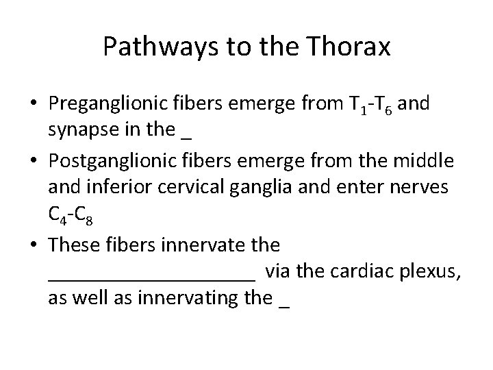 Pathways to the Thorax • Preganglionic fibers emerge from T 1 -T 6 and