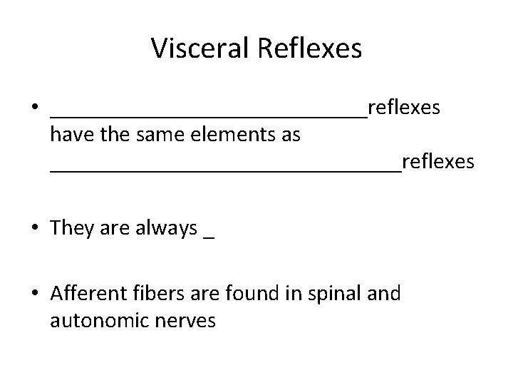 Visceral Reflexes • ______________reflexes have the same elements as ________________reflexes • They are always