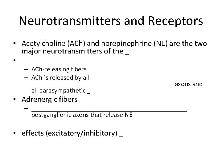 Neurotransmitters and Receptors • Acetylcholine (ACh) and norepinephrine (NE) are the two major neurotransmitters