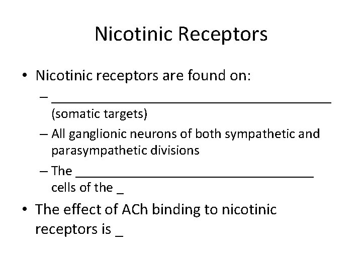 Nicotinic Receptors • Nicotinic receptors are found on: – ____________________ (somatic targets) – All