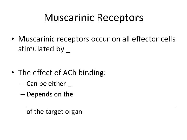 Muscarinic Receptors • Muscarinic receptors occur on all effector cells stimulated by _ •