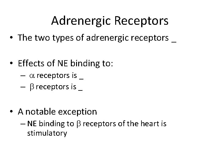 Adrenergic Receptors • The two types of adrenergic receptors _ • Effects of NE