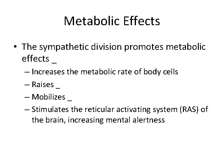 Metabolic Effects • The sympathetic division promotes metabolic effects _ – Increases the metabolic