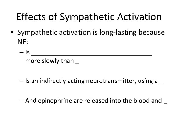 Effects of Sympathetic Activation • Sympathetic activation is long-lasting because NE: – Is __________________