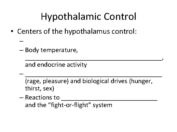 Hypothalamic Control • Centers of the hypothalamus control: – – Body temperature, ____________________, and