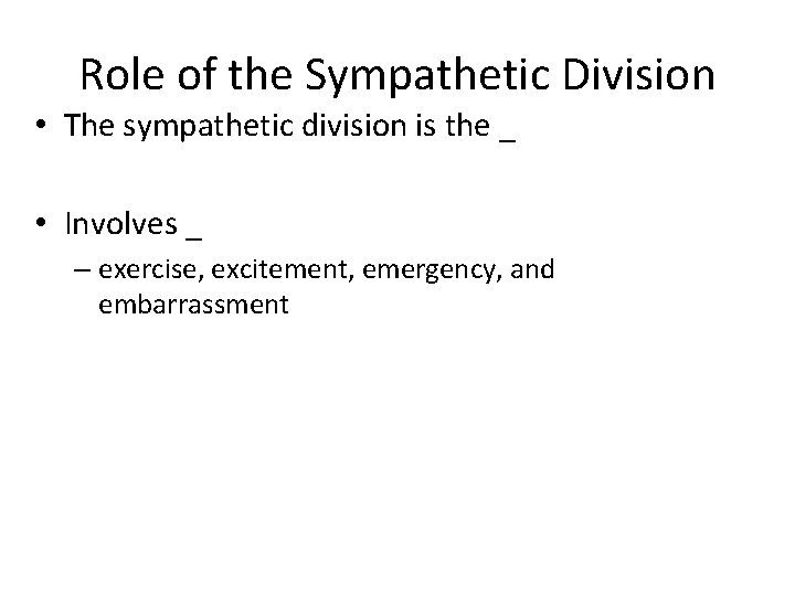 Role of the Sympathetic Division • The sympathetic division is the _ • Involves