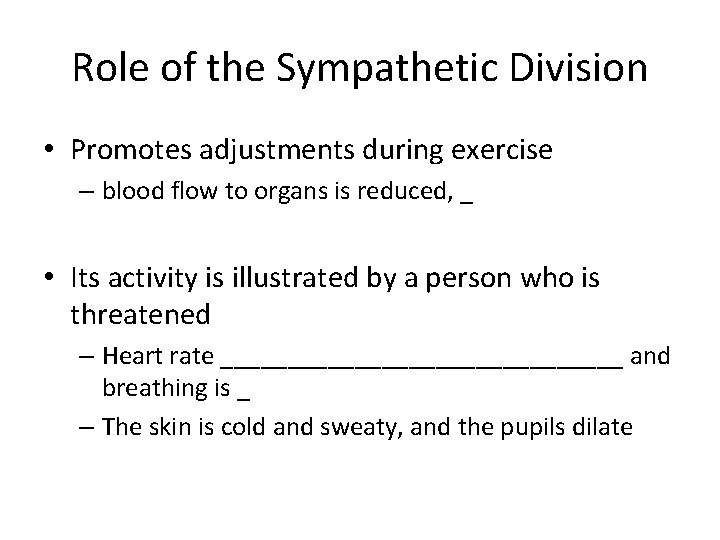 Role of the Sympathetic Division • Promotes adjustments during exercise – blood flow to