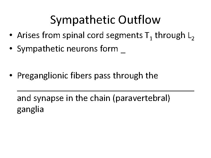 Sympathetic Outflow • Arises from spinal cord segments T 1 through L 2 •