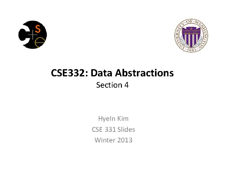 CSE 332: Data Abstractions Section 4 Hye. In Kim CSE 331 Slides Winter 2013