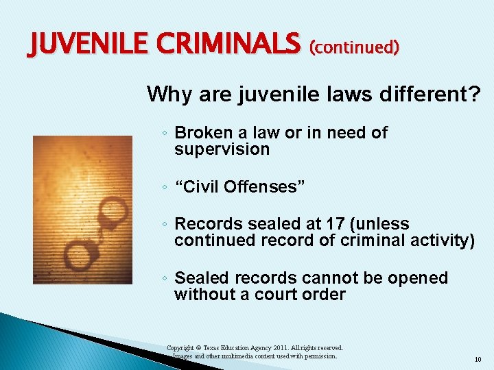 JUVENILE CRIMINALS (continued) Why are juvenile laws different? ◦ Broken a law or in