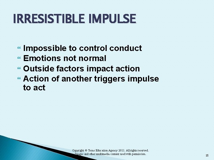 IRRESISTIBLE IMPULSE Impossible to control conduct Emotions not normal Outside factors impact action Action