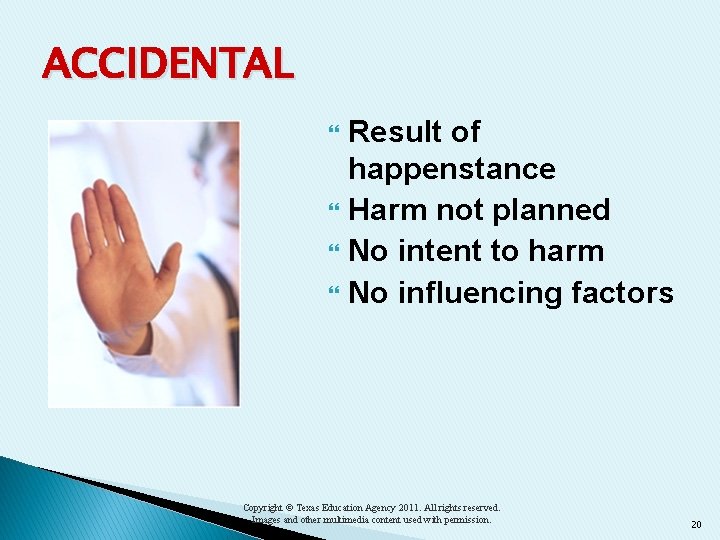 ACCIDENTAL Result of happenstance Harm not planned No intent to harm No influencing factors