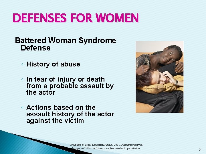 DEFENSES FOR WOMEN Battered Woman Syndrome Defense ◦ History of abuse ◦ In fear