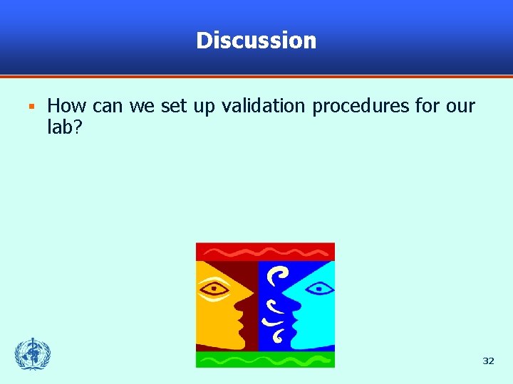Discussion § How can we set up validation procedures for our lab? 32 