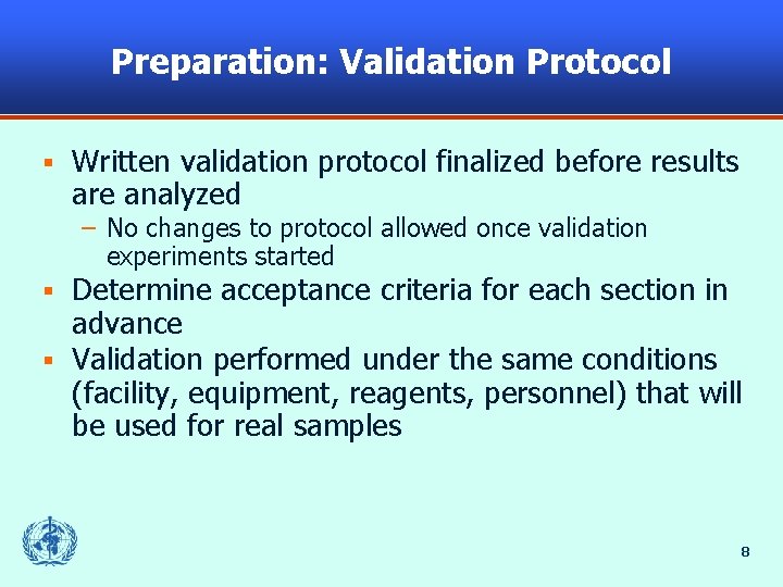 Preparation: Validation Protocol § Written validation protocol finalized before results are analyzed – No