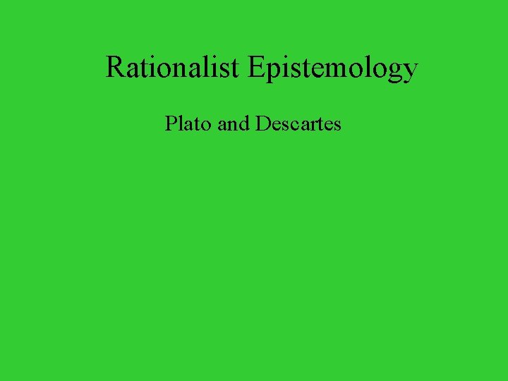 Rationalist Epistemology Plato and Descartes 