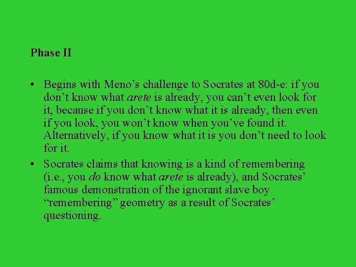 Phase II • Begins with Meno’s challenge to Socrates at 80 d-e: if you
