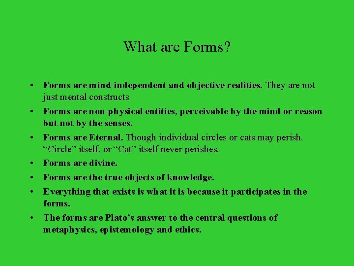 What are Forms? • Forms are mind-independent and objective realities. They are not just