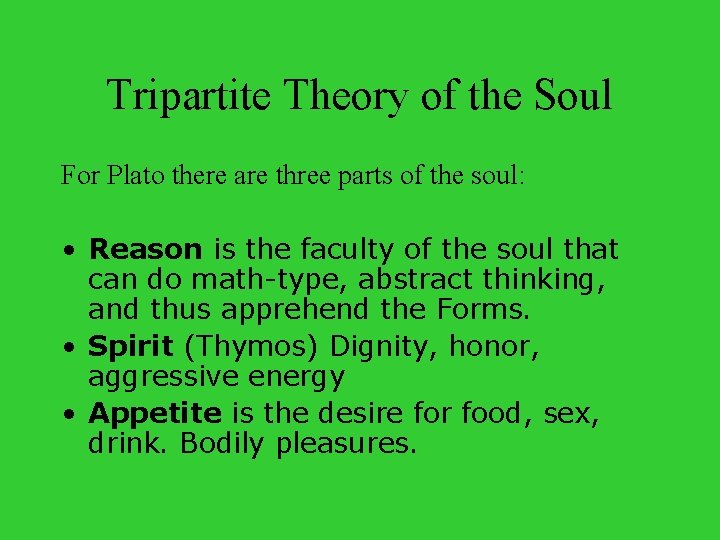Tripartite Theory of the Soul For Plato there are three parts of the soul: