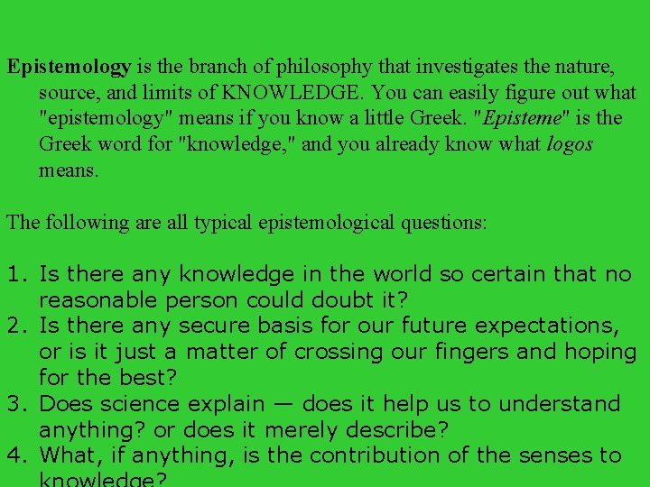 Epistemology is the branch of philosophy that investigates the nature, source, and limits of