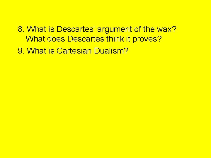 8. What is Descartes' argument of the wax? What does Descartes think it proves?