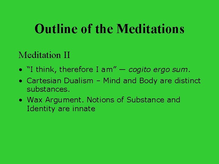 Outline of the Meditations Meditation II • “I think, therefore I am” — cogito