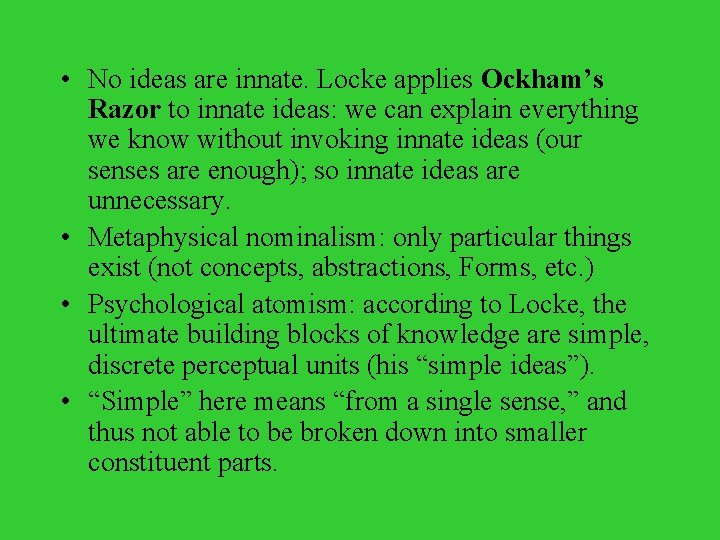  • No ideas are innate. Locke applies Ockham’s Razor to innate ideas: we