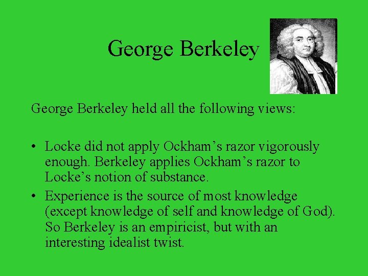 George Berkeley held all the following views: • Locke did not apply Ockham’s razor