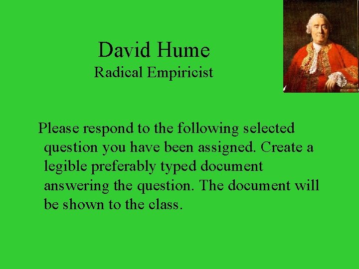 David Hume Radical Empiricist Please respond to the following selected question you have been