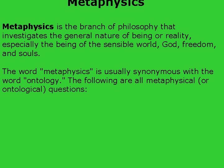 Metaphysics is the branch of philosophy that investigates the general nature of being or