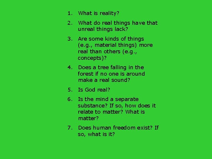 1. What is reality? 2. What do real things have that unreal things lack?