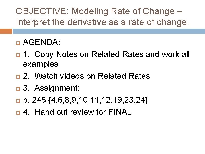 OBJECTIVE: Modeling Rate of Change – Interpret the derivative as a rate of change.
