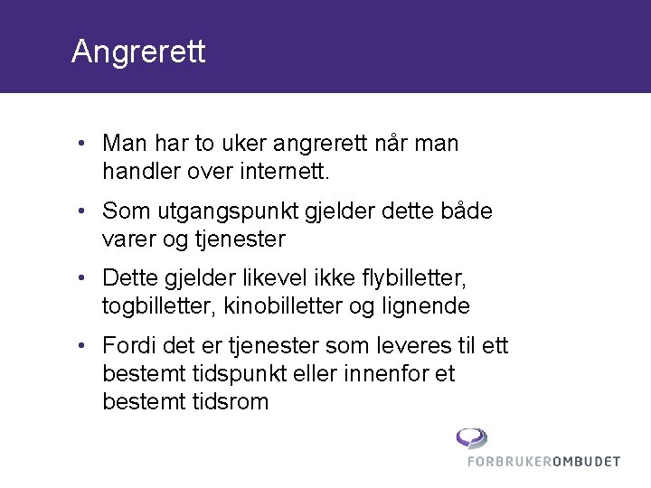 Angrerett • Man har to uker angrerett når man handler over internett. • Som