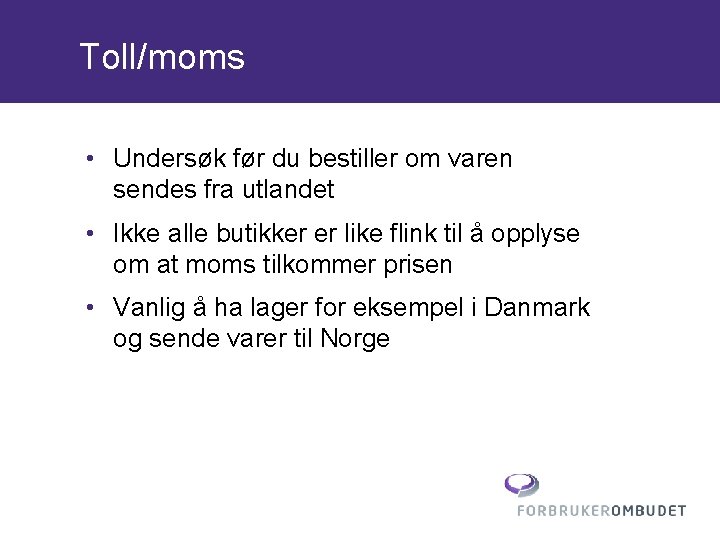 Toll/moms • Undersøk før du bestiller om varen sendes fra utlandet • Ikke alle