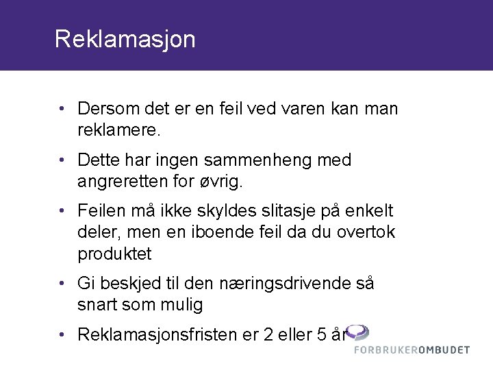 Reklamasjon • Dersom det er en feil ved varen kan man reklamere. • Dette