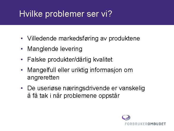 Hvilke problemer ser vi? • Villedende markedsføring av produktene • Manglende levering • Falske