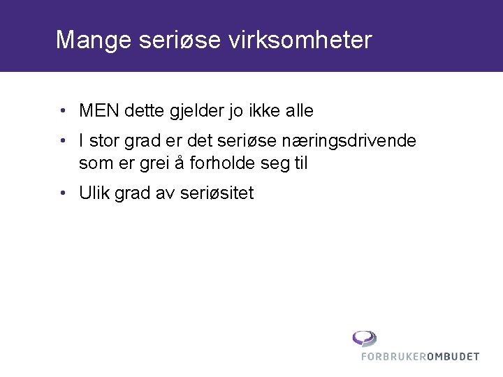 Mange seriøse virksomheter • MEN dette gjelder jo ikke alle • I stor grad