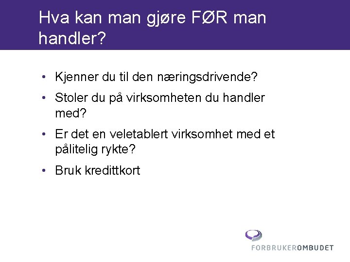 Hva kan man gjøre FØR man handler? • Kjenner du til den næringsdrivende? •