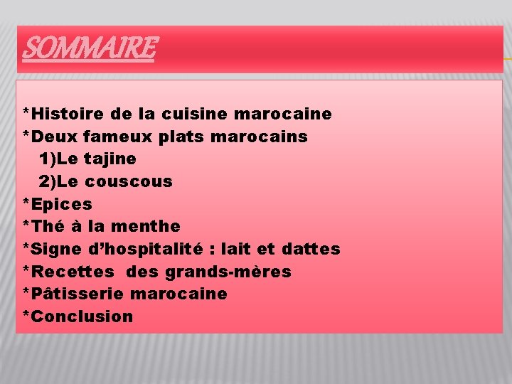 SOMMAIRE *Histoire de la cuisine marocaine *Deux fameux plats marocains 1)Le tajine 2)Le cous