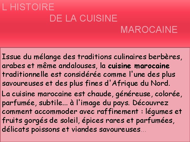 L HISTOIRE DE LA CUISINE MAROCAINE Issue du mélange des traditions culinaires berbères, arabes