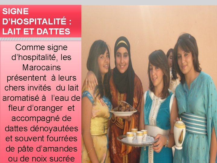 SIGNE D’HOSPITALITÉ : LAIT ET DATTES Comme signe d’hospitalité, les Marocains présentent à leurs