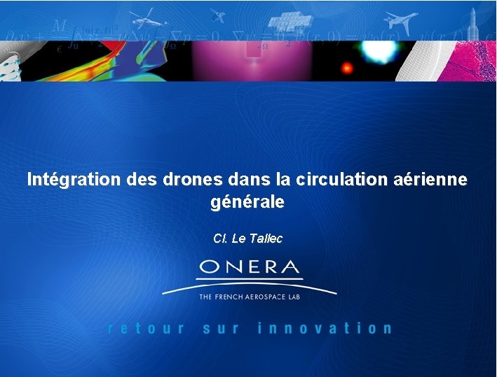 Intégration des drones dans la circulation aérienne générale Cl. Le Tallec 