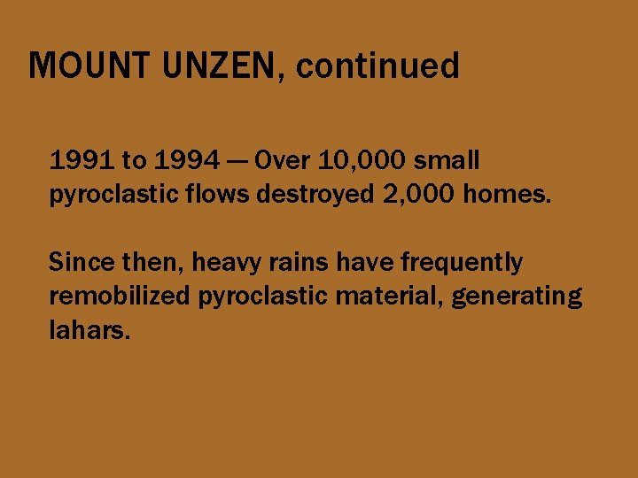 MOUNT UNZEN, continued 1991 to 1994 --- Over 10, 000 small pyroclastic flows destroyed
